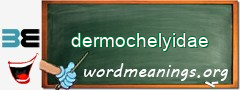 WordMeaning blackboard for dermochelyidae